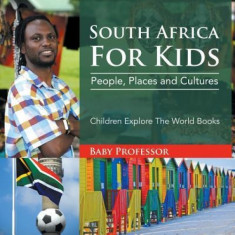 South Africa for Kids: People, Places and Cultures - Children Explore the World Books