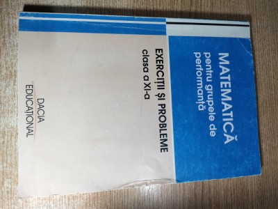 Matematica pentru grupele de performanta - Exercitii si probleme - clasa a XI-a - dr. Vasile Pop; prof. Viorel Lupsor (coordonatori), (2004) foto