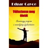 V&aacute;ltoztassa meg &eacute;let&eacute;t - Harmincegy program a szem&eacute;lyis&eacute;g fejleszt&eacute;s&eacute;re - Edgar Cayce