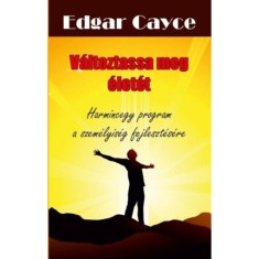 V&amp;aacute;ltoztassa meg &amp;eacute;let&amp;eacute;t - Harmincegy program a szem&amp;eacute;lyis&amp;eacute;g fejleszt&amp;eacute;s&amp;eacute;re - Edgar Cayce foto