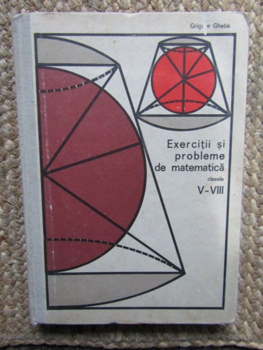 Exerciții și probleme de matematică clasele V-VIII - Grigore Gheba