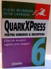 QuarkXPress: Ghid Invatare Rapida (Windows &amp; Macintosh). Elaine Weinmann, Peter Lourekas, Corint 2004. Tehnica, Mecanica, 540 pagini
