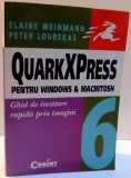 QUARKXPRESS PENTRU WINDOWS &amp; MACINTOSH , GHID DE INVATARE RAPIDA PRIN IMAGINI de ELAINE WEINMANN , PETER LOUREKAS , 2004