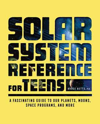 Solar System Reference for Teens: A Fascinating Guide to Our Planets, Moons, Space Programs, and More foto