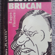 Bestia Brucan, Eugen Florescu, cu dedicatie si autograf autor, 1996, 126 pag