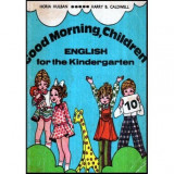 Horia Hulban, Harry B. Caldwell - Good morning, children. English for the Kindergarten - 117764
