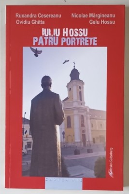 IULIU HOSSU , PATRU PORTRETE , EDITIA A II - A de RUXANDRA CESEREANU ... GELU HOSSU , 2025 foto