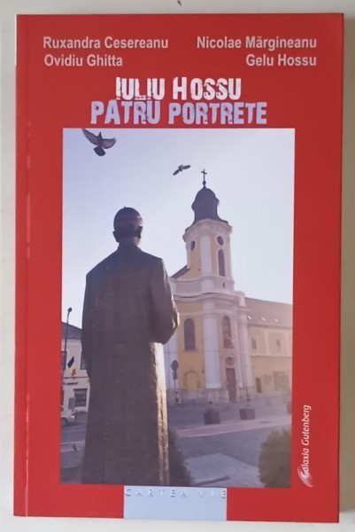 IULIU HOSSU , PATRU PORTRETE , EDITIA A II - A de RUXANDRA CESEREANU ... GELU HOSSU , 2025