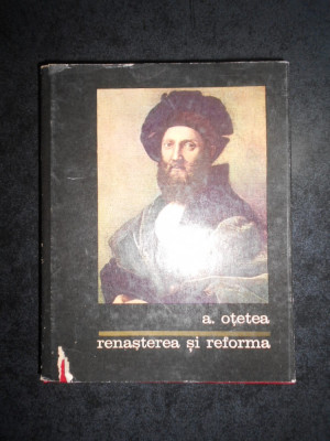 Andrei Otetea - Renasterea si reforma (1968, editie cartonata) foto