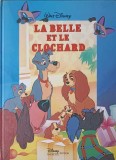La Belle et le Clochard - Walt Disney - Carte Franceza - Editura Disney Hachette Presse - Coperta Cartonata - 95 Pagini - 2009