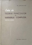 Curs Teoria Functiilor Variabila Complexa - Th. Angheluta, Ed. Tehnica 1957, Romana, Matematica, 356 pagini