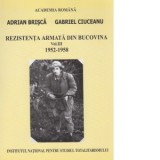 Rezistenta armata din Bucovina. Volumul III 1952 - 1958 - Adrian Brisca, Gabriel Ciuceanu