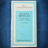Cumpara ieftin ILUZIA BINELUI - VALORILE MORALE SI CREDINTA RELIGIOASA - V. N. SERDAKOV