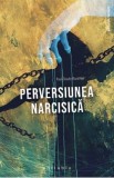 Cumpara ieftin Perversiunea narcisica - Paul-Claude Racamier