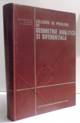 CULEGERE DE PROBLEME DE GEOMETRIE ANALITICA SI DIFERENTIALA de M. BERCOVICI... A . TRIANDAF , 1973 foto