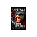 Smoke, Mirrors, and Murder: And Other True Cases