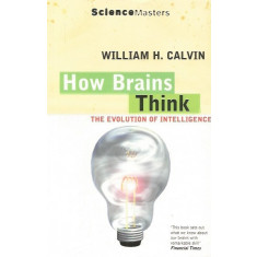 How Brains Think: The Evolution of Intelligence - William H. Calvin
