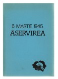Aservirea - 6 martie 1945 - Radu C&acirc;mpeanu, C-tin Cesianu, Liviu Mihai Nicola, Florin Boițeanu, Dinu Zamfirescu - Ion Dumitru Verlag, Munchen, 1983