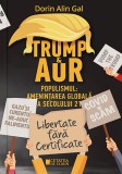 Trump si AUR. Populismul: amenintarea globala a Secolului 21 - Dorin Alin Gal - Editura Cetatea de Scaun