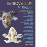 Retroversiuni: Mitologii. Antologie de proza scrisa de femei - Cristina Ispas, Victor Cobuz