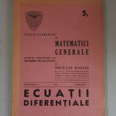 Tratat de matematici generale , ecuatii diferentiale - Neculai Raclis - 1945