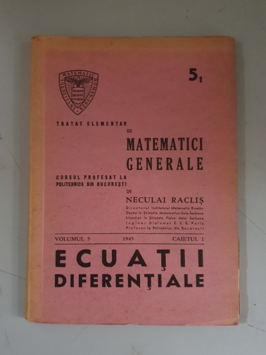 Tratat de matematici generale , ecuatii diferentiale - Neculai Raclis - 1945