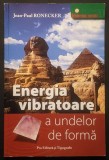 ENERGIA VIBRATOARE a UNDELOR de FORMA &ndash; Jean Paul Ronecker 199 pag ilustrata 2006 Pro Editura Tipografie Universuri Secrete Stare foarte buna