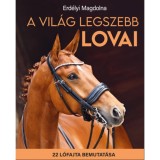 A vil&aacute;g legszebb lovai - 22 l&oacute;fajta bemutat&aacute;sa - Erd&eacute;lyi Magdolna