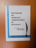 DICTIONAR DE MEDICINA AERONAUTICA SI SPATIALA de SIMONA BERBECAR , TUDOR COSTIN POPESCU , CONSTANTIN RADUICA , Bucuresti 1995 , prezinta usoare insemn