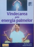 Vindecarea Prin Energia Palmelor - Michio Kushi, Olivia Oredson