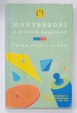 MONTESSORI , A MODERN APPROACH by PAULA POLK LILLARD ,1972 , PREZINTA URME DE UZURA SI DE INDOIRE