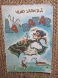 LA BAZAR de VLAD SARATILA , MICI POEME CU DILEME ILUSTRATE de E. SARATILA , 1993