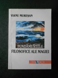 VIANU MURESAN - FUNDAMENTELE FILOSOFICE ALE MAGIEI