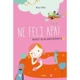 Ne f&eacute;lj, apa! - Nagy kisl&aacute;nyk&ouml;nyv - Kiss Ott&oacute;