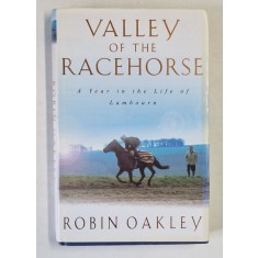VALLEY OF THE RACEHORSE , A YEAR IN THE LIFE OF LAMBOURN by ROBIN OAKLEY , 2000