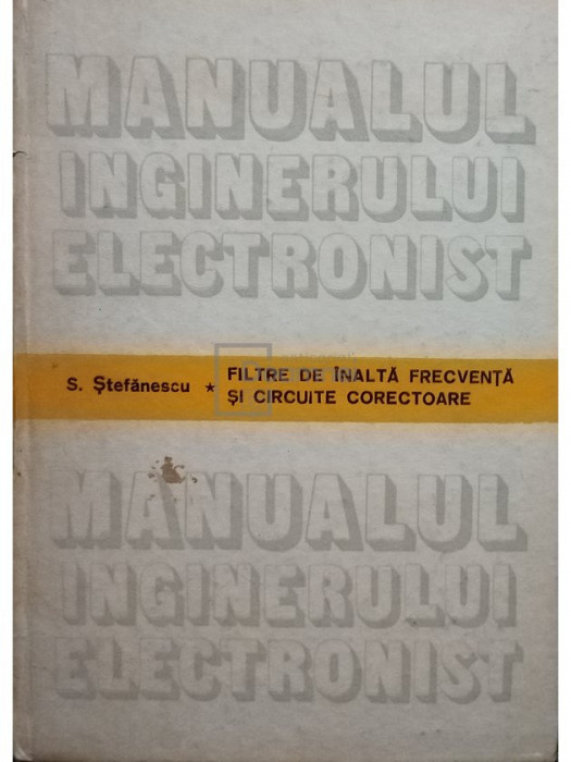 S. Ștefănescu - Filtre de &icirc;naltă frecvență și circuite corectoare (editia 1989)