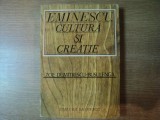 EMINESCU - CULTURA SI CREATIE de ZOE DUMITRESCU BUSULENGA , 1976