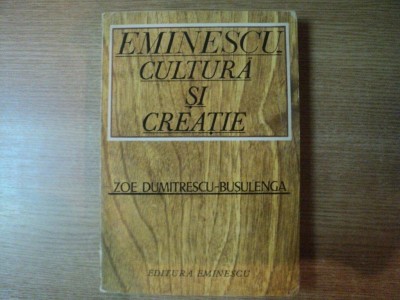 EMINESCU - CULTURA SI CREATIE de ZOE DUMITRESCU BUSULENGA , 1976 foto