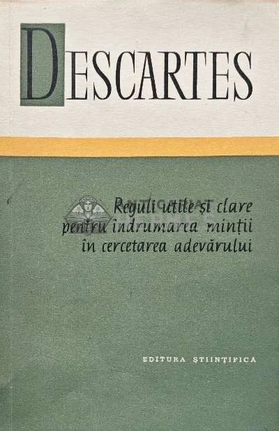 Reguli utile si clare pentru indrumarea mintii in cercetarea adevarului - 1964 - Rene Descartes ($S128)