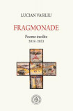 Fragmonade - Paperback brosat - Lucian Vasiliu - Școala Ardeleană