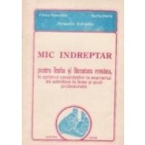 Mic indreptar pentru limba si literatura romana, in sprijinul candidatilor la examenul de admitere in licee si scoli profesionale