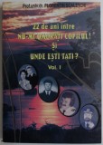 22 DE ANI INTRE NU-MI OMORATI COPILUL ! SI UNDE ESTI TATI ? VOL. I de FLORENTIN SCALETCHI , 2007