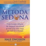 Metoda Sedona. Cum te poti elibera de bagajul emotional si cum poti trai viata pe care ti-o doresti - Hale Dwoskin