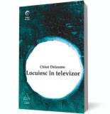 Locuiesc in televizor - Chloe Delaume - Art