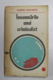 INSEMNARILE UNUI CRIMINALIST de DUMITRU CEACANICA , 1980 *COPERTA UZATA