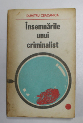 INSEMNARILE UNUI CRIMINALIST de DUMITRU CEACANICA , 1980 *COPERTA UZATA foto