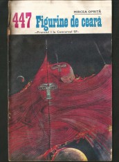 447 - FIGURINE DE CEARĂ, MIRCEA OPRIȚĂ - PREMIUL I LA CONCURSUL SF - COLECȚIA POVESTIRI ȘTIINȚIFICO-FANTASTICE CPSF