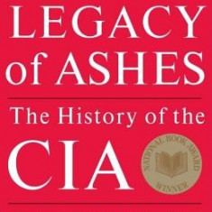 Legacy of Ashes: The History of the CIA