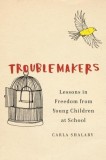 Troublemakers: Lessons from Children Disrupting School