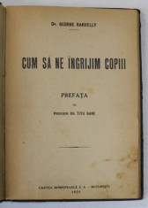 CUM SA NE INGRIJIM COPIII de Dr. GEORGE BARDELLY , 1924 foto